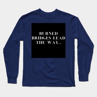 Burned Bridges Long Sleeve T-Shirt